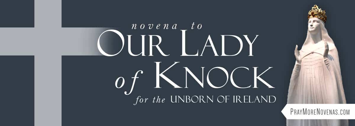 Join in praying the Novena to Our Lady of Knock for the Unborn of Ireland